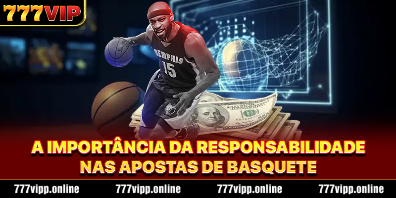 A importância da responsabilidade nas apostas de basquete