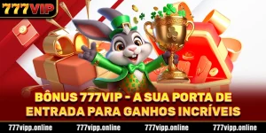 Bônus 777vip - A Sua Porta De Entrada Para Ganhos Incríveis
