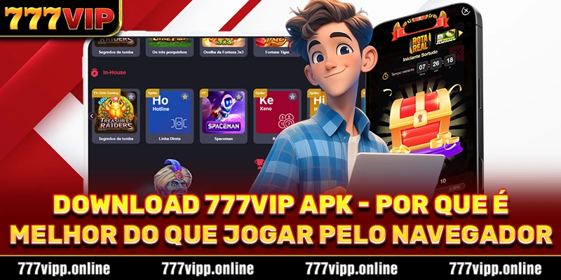 Download 777vip apk - por que é melhor do que jogar pelo navegador