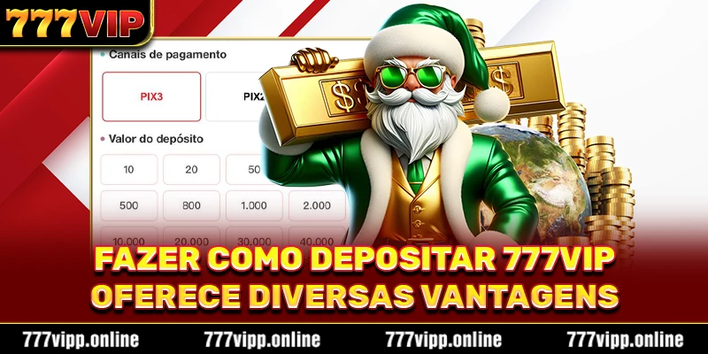 Fazer como depositar 777vip oferece diversas vantagens