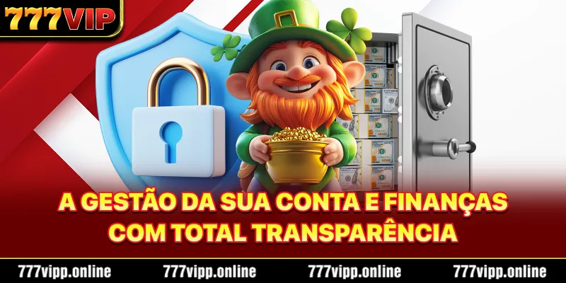 A gestão da sua conta e finanças com total transparência.