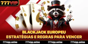 Blackjack Europeu - Estratégias E Regras Para Vencer