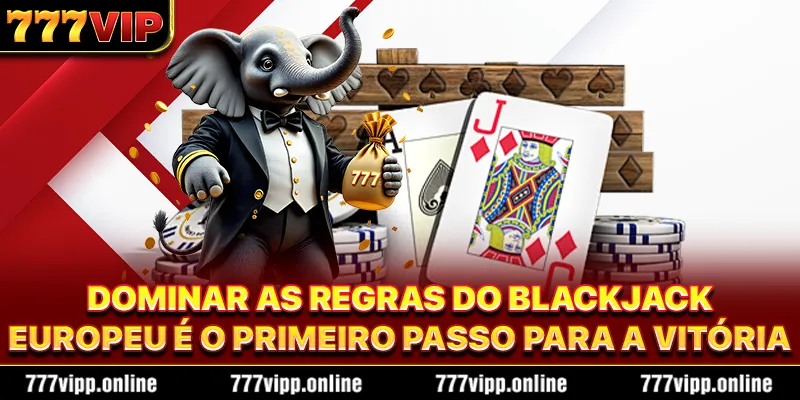 Dominar as regras do Blackjack Europeu é o primeiro passo para a vitória