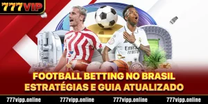 Football betting no Brasil - Estratégias e Guia Atualizado