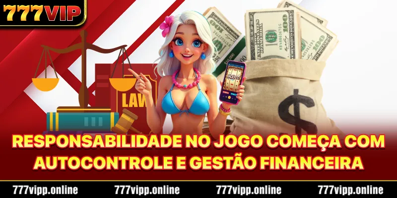 Responsabilidade no Jogo começa com autocontrole e gestão financeira