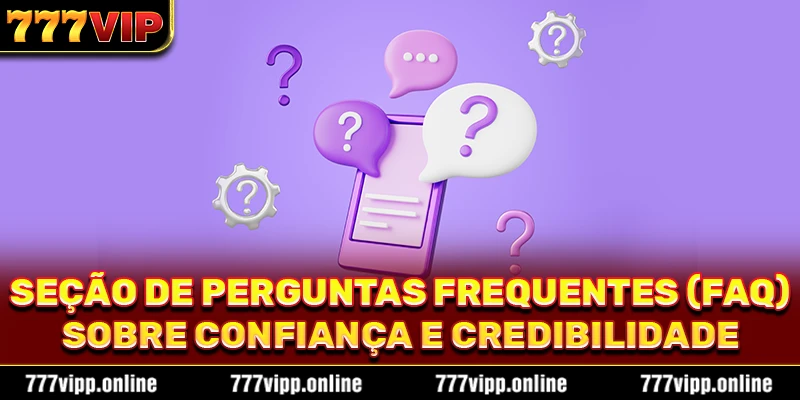 Seção de Perguntas Frequentes (FAQ) sobre Confiança e Credibilidade