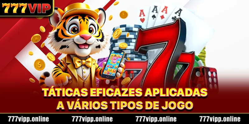 Táticas eficazes aplicadas a vários tipos de jogo