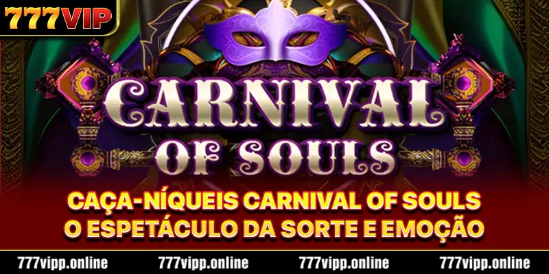 Caça-níqueis Carnival of Souls – O Espetáculo da Sorte e Emoção